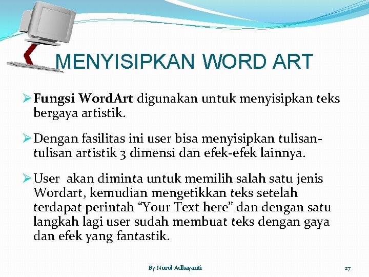 MENYISIPKAN WORD ART Ø Fungsi Word. Art digunakan untuk menyisipkan teks bergaya artistik. Ø