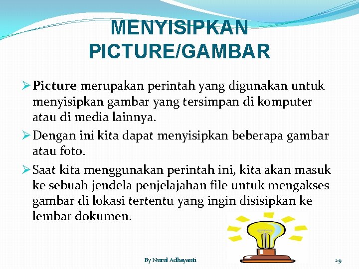 MENYISIPKAN PICTURE/GAMBAR Ø Picture merupakan perintah yang digunakan untuk menyisipkan gambar yang tersimpan di