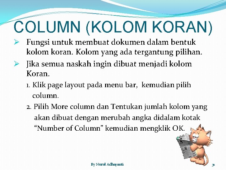 COLUMN (KOLOM KORAN) Ø Fungsi untuk membuat dokumen dalam bentuk kolom koran. Kolom yang