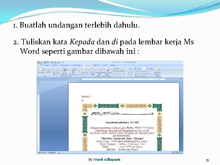 1. Buatlah undangan terlebih dahulu. 2. Tuliskan kata Kepada dan di pada lembar kerja