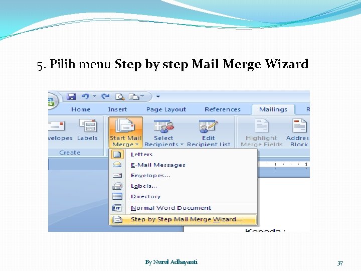 5. Pilih menu Step by step Mail Merge Wizard By Nurul Adhayanti 37 