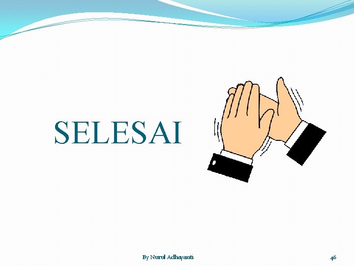 SELESAI By Nurul Adhayanti 46 
