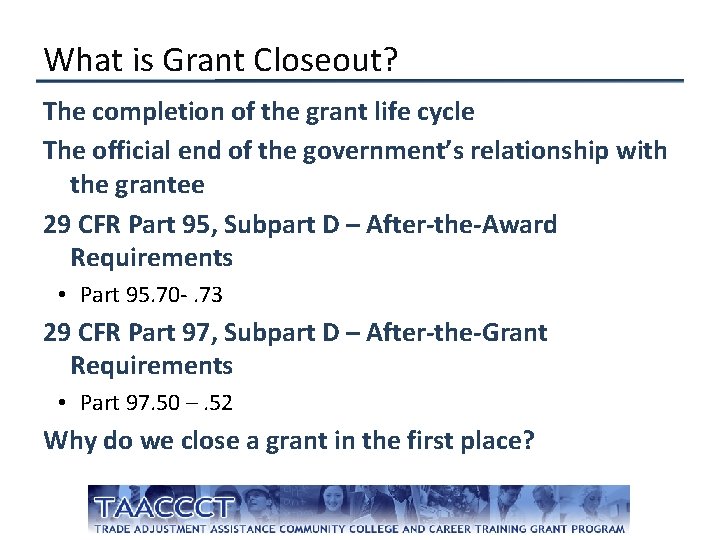 What is Grant Closeout? The completion of the grant life cycle The official end