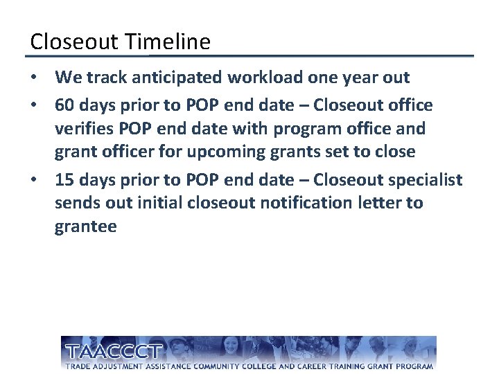 Closeout Timeline • We track anticipated workload one year out • 60 days prior