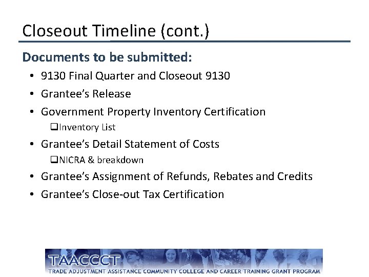 Closeout Timeline (cont. ) Documents to be submitted: • 9130 Final Quarter and Closeout