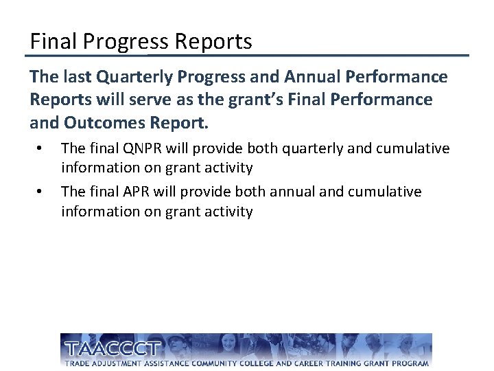 Final Progress Reports The last Quarterly Progress and Annual Performance Reports will serve as