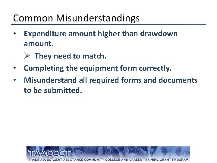 Common Misunderstandings • Expenditure amount higher than drawdown amount. Ø They need to match.