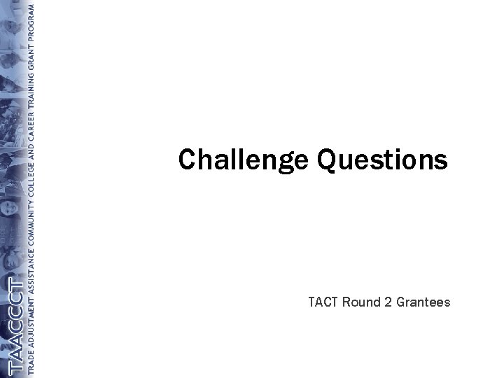 Challenge Questions TACT Round 2 Grantees 