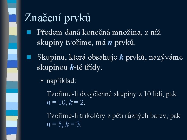 Značení prvků n Předem daná konečná množina, z níž skupiny tvoříme, má n prvků.