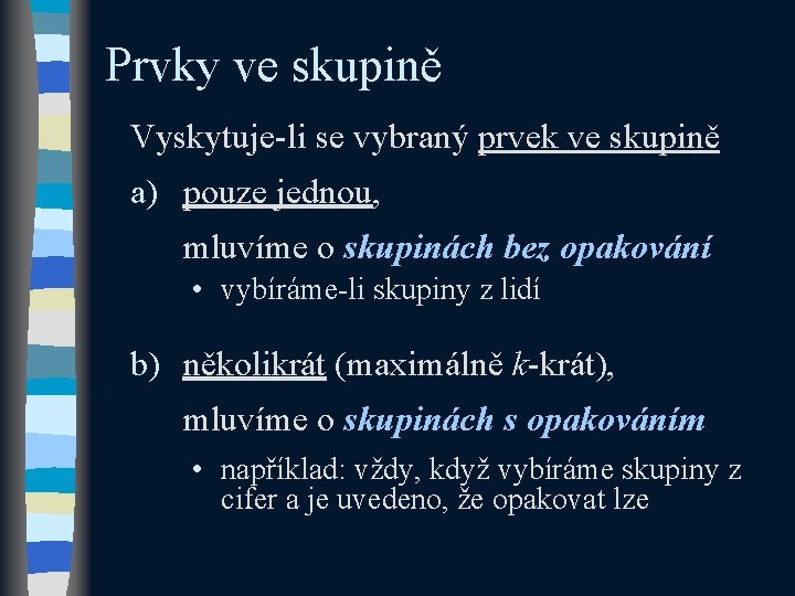 Prvky ve skupině Vyskytuje-li se vybraný prvek ve skupině a) pouze jednou, mluvíme o