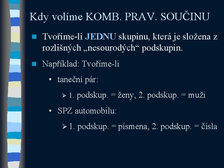 Kdy volíme KOMB. PRAV. SOUČINU n Tvoříme-li JEDNU skupinu, která je složena z rozlišných