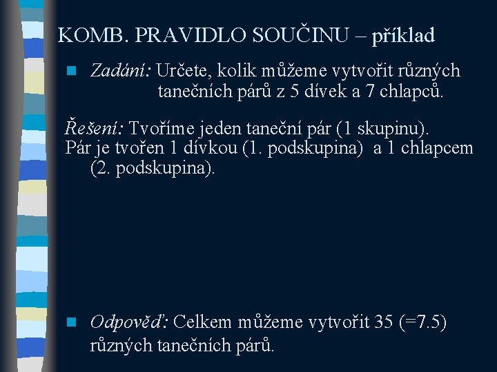 KOMB. PRAVIDLO SOUČINU – příklad n Zadání: Určete, kolik můžeme vytvořit různých tanečních párů