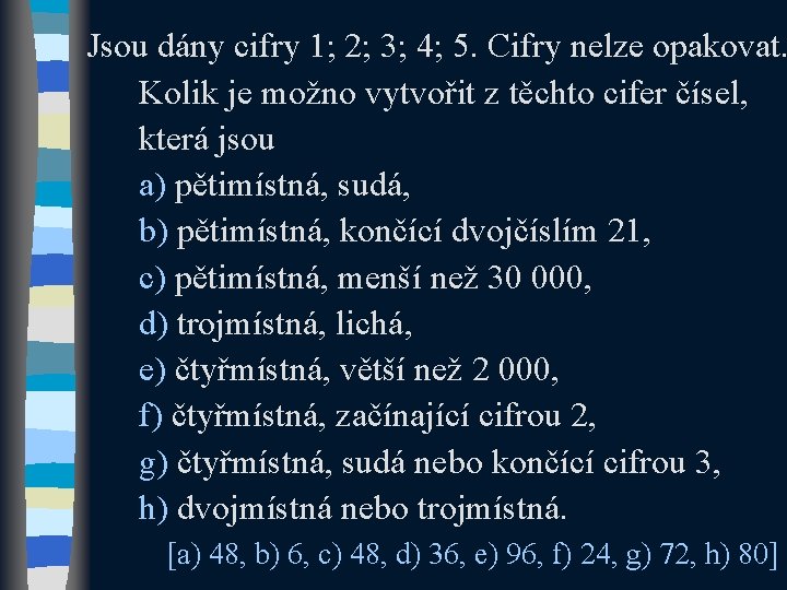 Jsou dány cifry 1; 2; 3; 4; 5. Cifry nelze opakovat. Kolik je možno