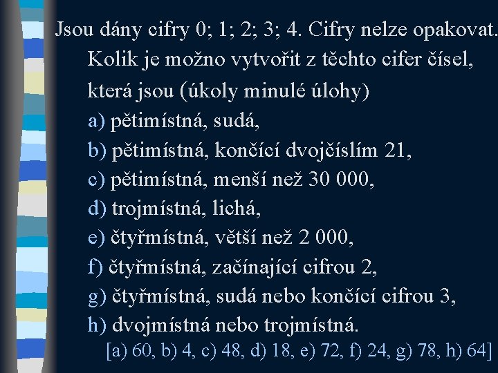 Jsou dány cifry 0; 1; 2; 3; 4. Cifry nelze opakovat. Kolik je možno