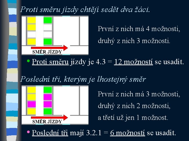 Proti směru jízdy chtějí sedět dva žáci. První z nich má 4 možnosti, druhý