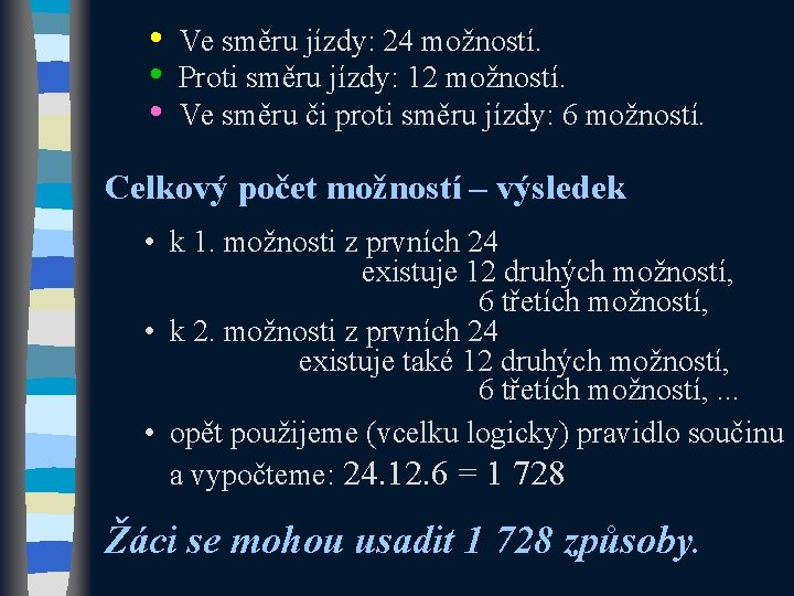  • • • Ve směru jízdy: 24 možností. Proti směru jízdy: 12 možností.