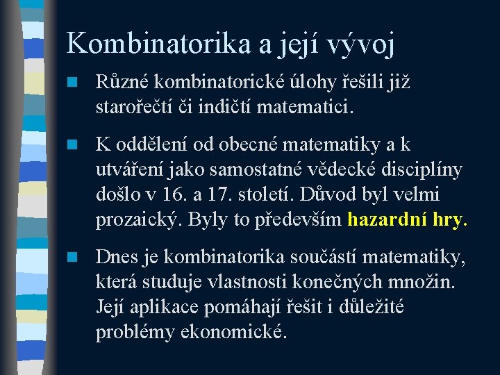 Kombinatorika a její vývoj n Různé kombinatorické úlohy řešili již starořečtí či indičtí matematici.