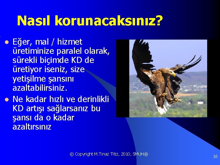 Nasıl korunacaksınız? l l Eğer, mal / hizmet üretiminize paralel olarak, sürekli biçimde KD