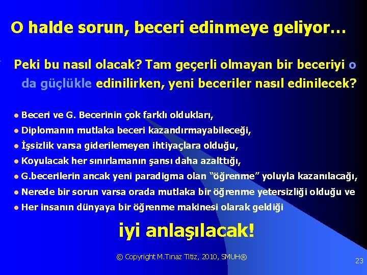 O halde sorun, beceri edinmeye geliyor… Peki bu nasıl olacak? Tam geçerli olmayan bir