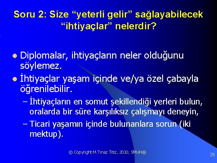 Soru 2: Size “yeterli gelir” sağlayabilecek “ihtiyaçlar” nelerdir? Diplomalar, ihtiyaçların neler olduğunu söylemez. l