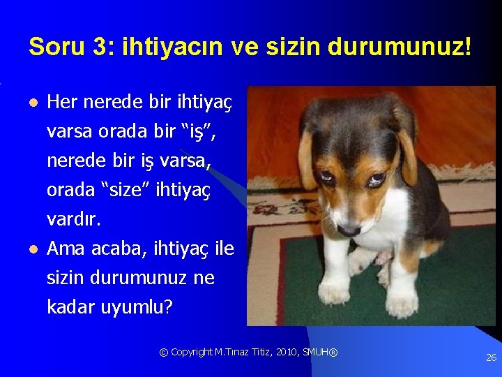 Soru 3: ihtiyacın ve sizin durumunuz! l Her nerede bir ihtiyaç varsa orada bir