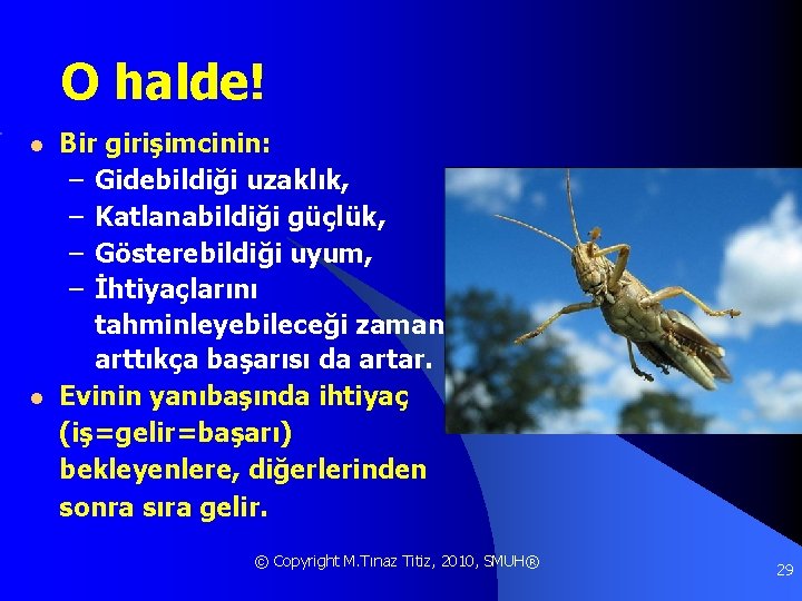 O halde! l l Bir girişimcinin: – Gidebildiği uzaklık, – Katlanabildiği güçlük, – Gösterebildiği