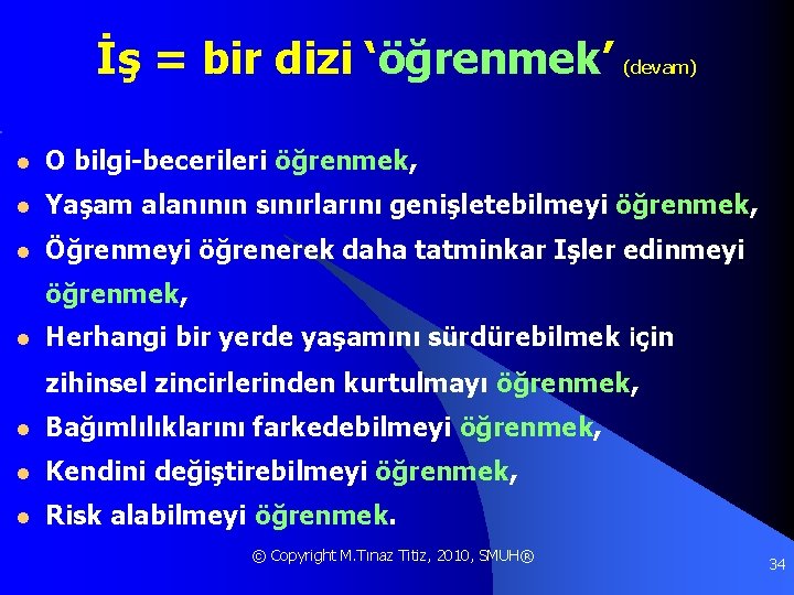 İş = bir dizi ‘öğrenmek’ (devam) l O bilgi-becerileri öğrenmek, l Yaşam alanının sınırlarını