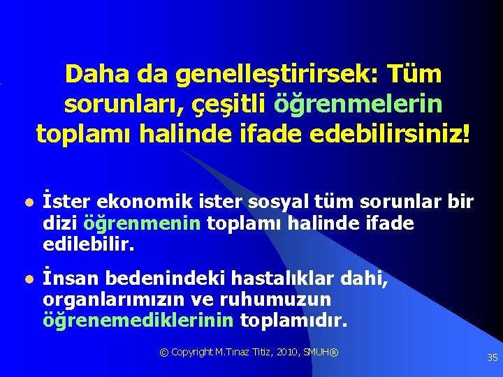 Daha da genelleştirirsek: Tüm sorunları, çeşitli öğrenmelerin toplamı halinde ifade edebilirsiniz! l İster ekonomik