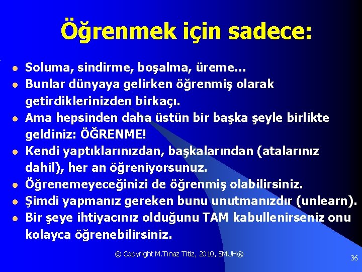 Öğrenmek için sadece: l l l l Soluma, sindirme, boşalma, üreme… Bunlar dünyaya gelirken