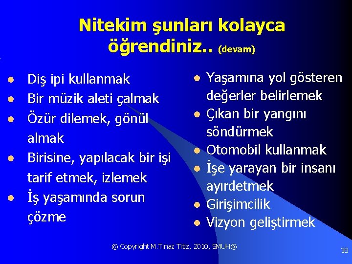 Nitekim şunları kolayca öğrendiniz. . (devam) l l l Diş ipi kullanmak Bir müzik