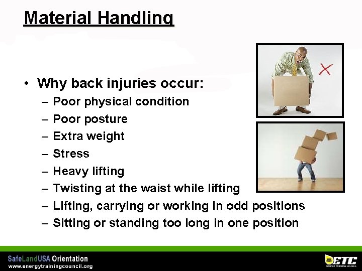 Material Handling • Why back injuries occur: – – – – Poor physical condition