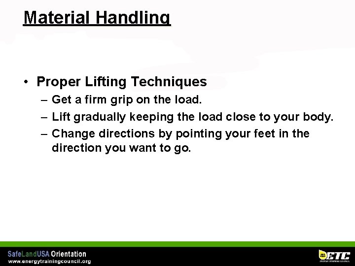 Material Handling • Proper Lifting Techniques – Get a firm grip on the load.