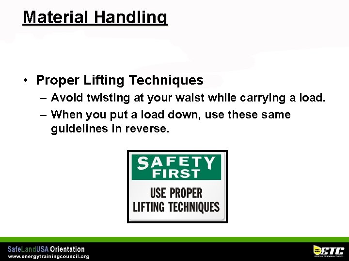 Material Handling • Proper Lifting Techniques – Avoid twisting at your waist while carrying