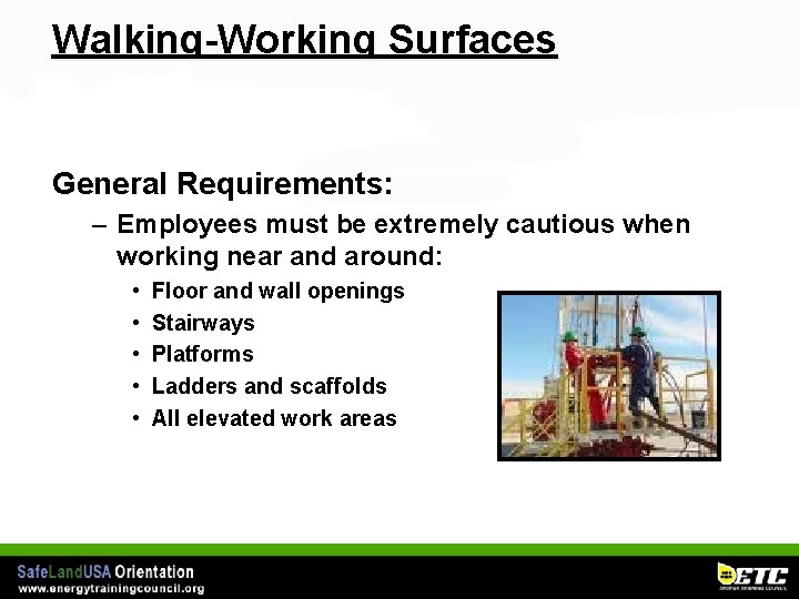 Walking-Working Surfaces General Requirements: – Employees must be extremely cautious when working near and