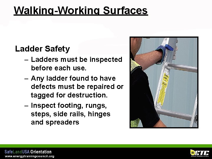 Walking-Working Surfaces Ladder Safety – Ladders must be inspected before each use. – Any