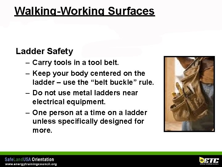 Walking-Working Surfaces Ladder Safety – Carry tools in a tool belt. – Keep your