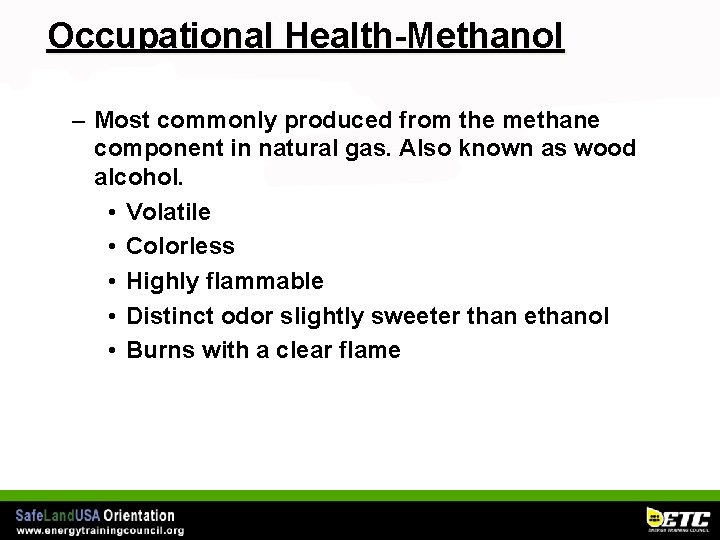 Occupational Health-Methanol – Most commonly produced from the methane component in natural gas. Also