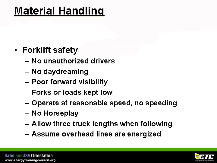 Material Handling • Forklift safety – – – – No unauthorized drivers No daydreaming