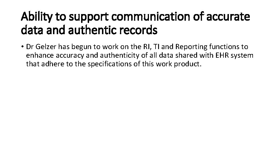 Ability to support communication of accurate data and authentic records • Dr Gelzer has