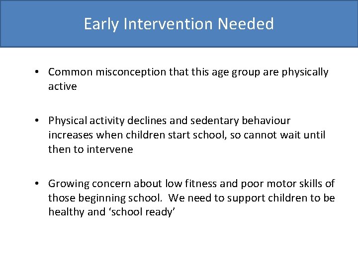 Early Intervention Needed • Common misconception that this age group are physically active •
