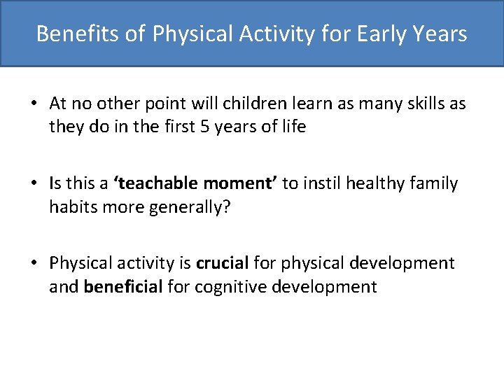 Benefits of Physical Activity for Early Years • At no other point will children