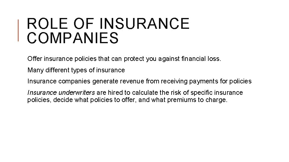 ROLE OF INSURANCE COMPANIES Offer insurance policies that can protect you against financial loss.