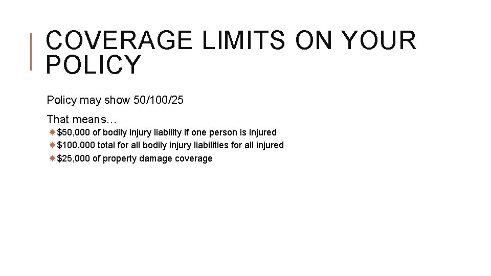 COVERAGE LIMITS ON YOUR POLICY Policy may show 50/100/25 That means… $50, 000 of