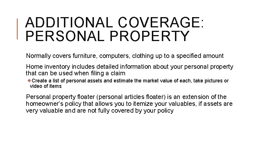 ADDITIONAL COVERAGE: PERSONAL PROPERTY Normally covers furniture, computers, clothing up to a specified amount