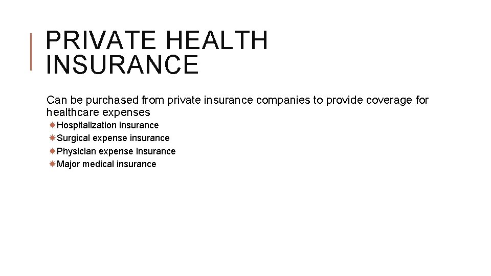 PRIVATE HEALTH INSURANCE Can be purchased from private insurance companies to provide coverage for