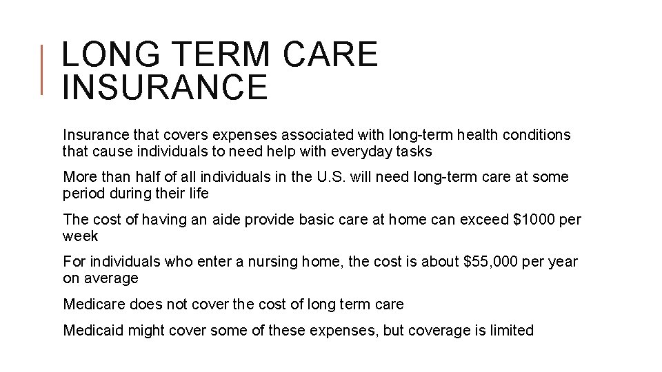 LONG TERM CARE INSURANCE Insurance that covers expenses associated with long-term health conditions that