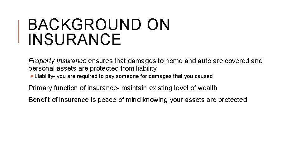 BACKGROUND ON INSURANCE Property Insurance ensures that damages to home and auto are covered