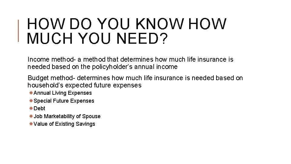 HOW DO YOU KNOW HOW MUCH YOU NEED? Income method- a method that determines