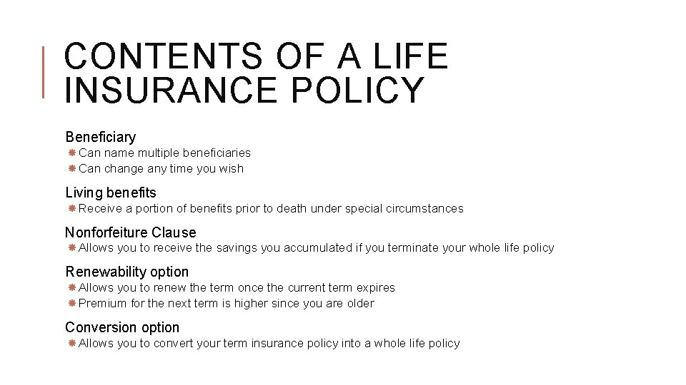 CONTENTS OF A LIFE INSURANCE POLICY Beneficiary Can name multiple beneficiaries Can change any