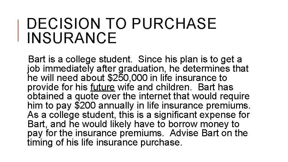 DECISION TO PURCHASE INSURANCE Bart is a college student. Since his plan is to